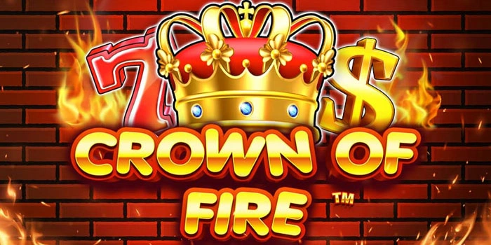 Trik Jitu Bermain Slot Crown Of Fire Penghasil Cuan Besar
