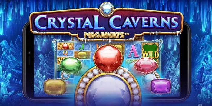 Trik Jitu Raih Jackpot di Slot Crystal Caverns Megaways 100% Cuan